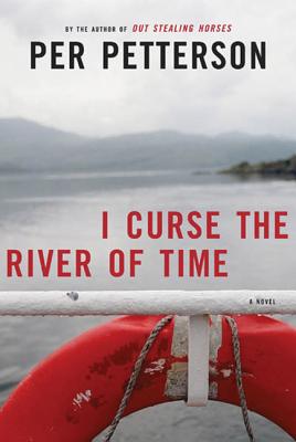 I Curse the River of Time - Petterson, Per, and Barslund, Charlotte (Translated by)