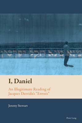 I, Daniel: An Illegitimate Reading of Jacques Derrida's Envois - Mussgnug, Florian (Series edited by), and Stewart, Jeremy