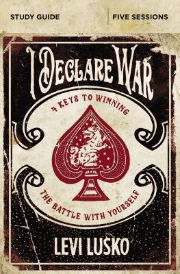 I Declare War Bible Study Guide: Four Keys to Winning the Battle with Yourself - Lusko, Levi