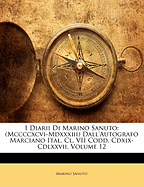 I Diarii Di Marino Sanuto: (Mccccxcvi-Mdxxxiii) Dall'Autografo Marciano Ital. Cl. VII Codd. Cdxix-Cdlxxvii; Volume 12 - Sanuto, Marino