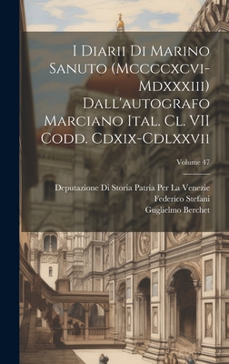 I Diarii Di Marino Sanuto (Mccccxcvi-Mdxxxiii) Dall'autografo Marciano Ital. Cl. VII Codd. Cdxix-Cdlxxvii; Volume 47 - Barozzi, Nicol, and Sanuto, Marino, and Stefani, Federico