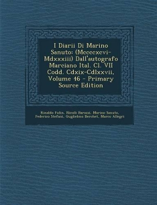 I Diarii Di Marino Sanuto (MCCCCXCVI-MDXXXIII) Dall'autografo Marciano Ital. CL. VII Codd. CDXIX-CDLXXVII; - Fulin, Rinaldo, and Barozzi, Nicol, and Sanuto, Marino