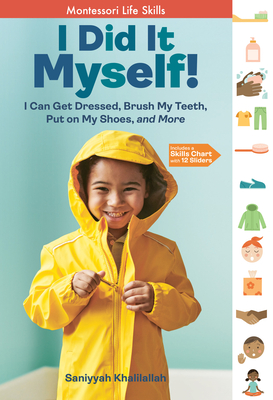 I Did It Myself!: I Can Get Dressed, Brush My Teeth, Put on My Shoes, and More: Montessori Life Skills - Khalilallah, Saniyyah