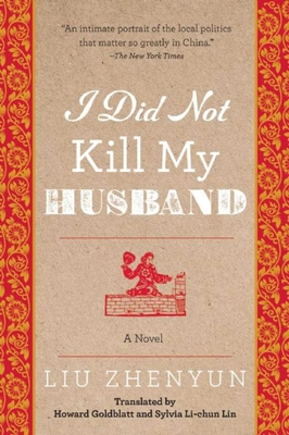 I Did Not Kill My Husband: A Novel - Zhenyun, Liu, and Goldblatt, Howard (Translated by), and Lin, Sylvia Li-chun (Translated by)