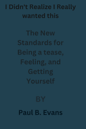 I Didn't Realize I Really wanted this: The New Standards for Being a tease, Feeling, and Getting Yourself: I did not know i needed this book reviews
