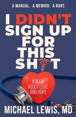 I Didn't Sign Up For This Shit: A Book About Love And Hope - Lewis, MD Michael