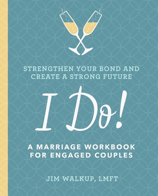 I Do!: A Marriage Workbook for Engaged Couples - Walkup, Jim