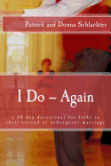 I Do -- Again: a 30 day devotional for folks in their second or subsequent marriage