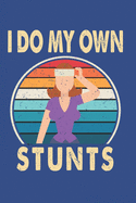 I Do My Own Stunts: Lined Notebook