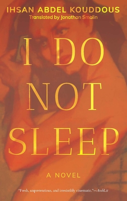 I Do Not Sleep: A Novel - Abdel Kouddous, Ihsan, and Smolin, Jonathan (Translated by)