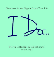 I Do...: Questions for the Biggest Day of Your Life - McFarlane, Evelyn, and Saywell, James