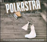 "I Do": The Wedding Album - Polkastra/Isabel Bayrakdarian/David Krakauer