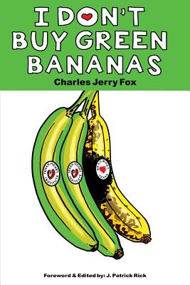 I Don't Buy Green Bananas - Fox, Charles Jerry, and Rick, J Patrick (Foreword by)