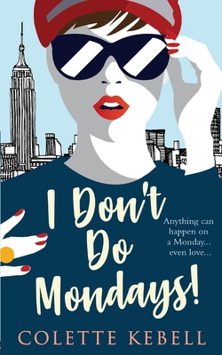 I Don't Do Mondays! - Kebell, Colette, and Gardiner, Lizzie (Cover design by), and Ellis, Emmy