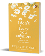 I Don't Love You Anymore: Moving On and Living Your Best Life | National Bestseller by Rithvik Singh | Original Edition