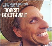 I Don't Mean to Insult You, But You Look Like Bobcat Goldthwait - Bobcat Goldthwait