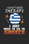 I Don't Need Therapy I Just Need To Go To Greece: Greece Notebook - Greece Vacation Journal - Handlettering - Diary I Logbook - 110 White Blank Pages - 6 x 9