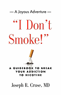 I Don't Smoke! a Guidebook to Break Your Addiction to Nicotine