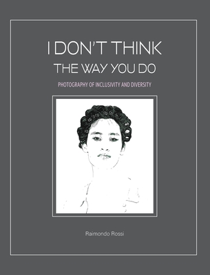 I Don't Think The Way You Do - Photography of Inclusivity and Diversity: The author and the models are all united in a chorus that demands freedom. - Rossi, Raimondo