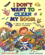 I Don't Want to Clean My Room: And Other Poems about Chores - Vestergaard, Hope