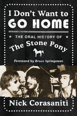 I Don't Want to Go Home: The Oral History of the Stone Pony - Corasaniti, Nick