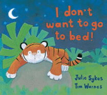 I Don't Want to Go to Bed! - Sykes, Julie