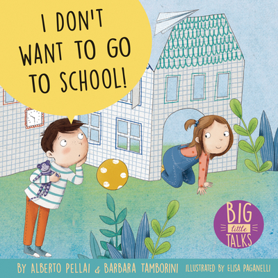 I Don't Want to Go to School! - Pellai, Alberto, and Tamborini, Barbara