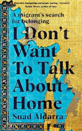 I Don't Want to Talk About Home: A migrant's search for belonging