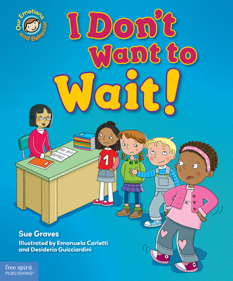 I Don't Want to Wait!: A Book about Being Patient - Graves, Sue