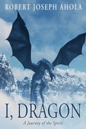 I, Dragon: A Journey of the Spirit