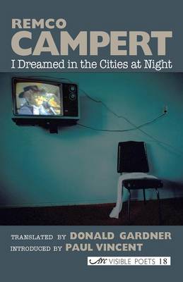I Dreamed in the Cities at Night - Campert, Remco, and Gardner, Donald (Translated by), and Boase-Beier, Jean (Editor)