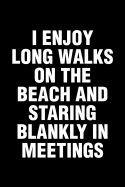 I Enjoy Long Walks On The Beach And Staring Blankly In Meetings: Office Humor Funny Saying Notebook / Journal 6x9 With 120 Blank Ruled Pages