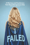 I Failed: A Hilarious and Cautionary Tale About Entrepreneurship