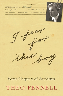 I Fear for This Boy: Some Chapters of Accidents - Fennell, Theo