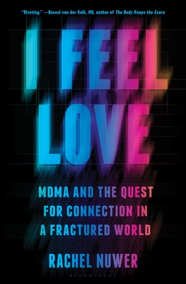 I Feel Love: Mdma and the Quest for Connection in a Fractured World - Nuwer, Rachel