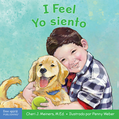 I Feel / Yo Siento: A Board Book about Recognizing and Understanding Emotions / Un Libro Sobre El Reconocimiento Y Entendimiento de Las Emociones - Meiners, Cheri J, Ed