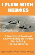 I Flew With Heroes: Gunship on the Son Tay POW Raid