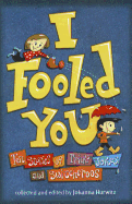 I Fooled You: Ten Stories of Tricks Jokes and Switcheroos