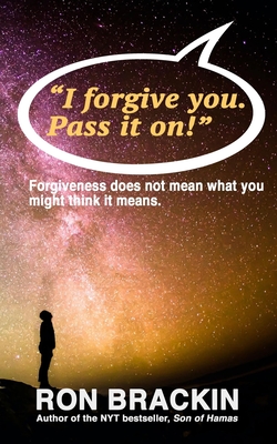 "I forgive you. Pass it on.": Forgiveness does not mean what you might think it means! - Brackin, Ron