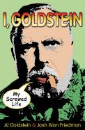 I, Goldstein: My Screwed Life - Goldstein, Al, and Friedman, Josh Alan