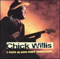 I Got a Big Fat Woman - Chick Willis