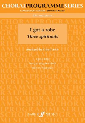 I Got a Robe: Three Spirituals - Arch, Gwyn, and Halsey, Simon
