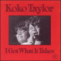 I Got What It Takes - Koko Taylor