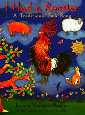 I Had a Rooster: A Traditional Folk Song - Seeger, Laura Vaccaro, and Seeger, Pete (Foreword by)