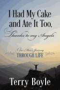 I Had My Cake and Ate It Too, Thanks to My Angels: One Man's Journey Through Life