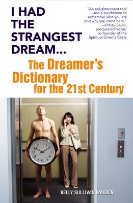 I Had the Strangest Dream...: The Dreamer's Dictionary for the 21st Century - Walden, Kelly Sullivan