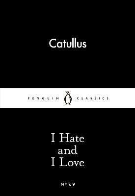 I Hate and I Love - Catullus