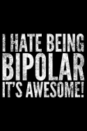 I hate being bipolar it's awesome: Notebook (Journal, Diary) for women who love sarcasm 120 lined pages to write in