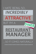 I Hate Being So Incredibly Attractive But I'm A Restaurant Manager... So It Comes Naturally!: Funny Lined Notebook / Journal Gift Idea For Work