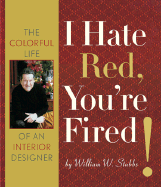 I Hate Red, You're Fired: The Colorful Life of an Interior Design